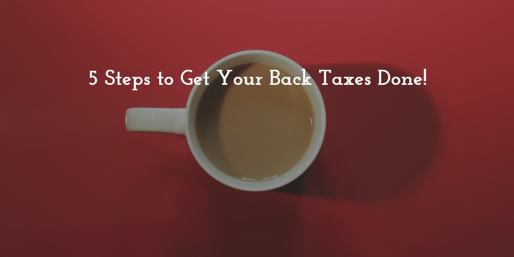5 steps taxes | Back taxes | Tax preparation San Marcos